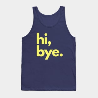 Hi and  Bye Tank Top